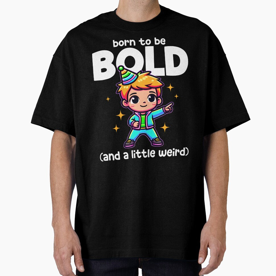 BORN TO BE BOLD (AND A LITTLE WEIRD) - BIRTHDAY GIFT by KEF Custom T-Shirts, Hoodie, Sweatshirt | BlankRebels.com (Image 1)
