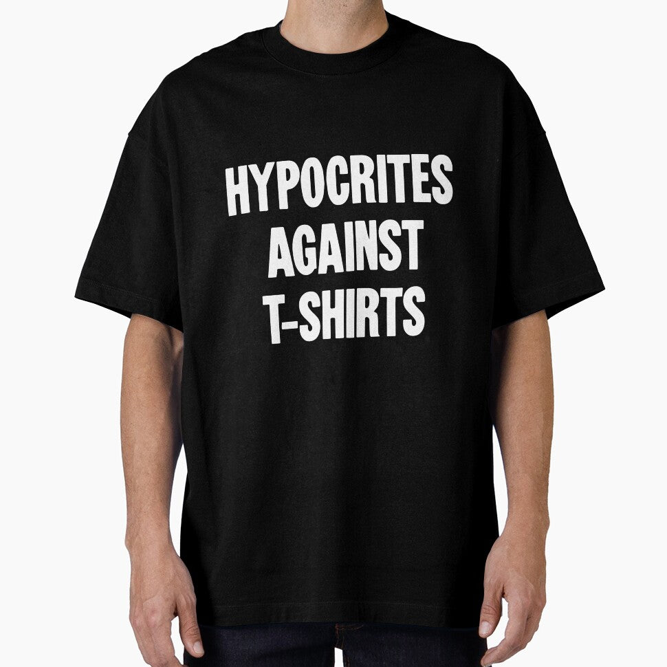 Hypocrites Against T-shirts by Good-Looking Corpse