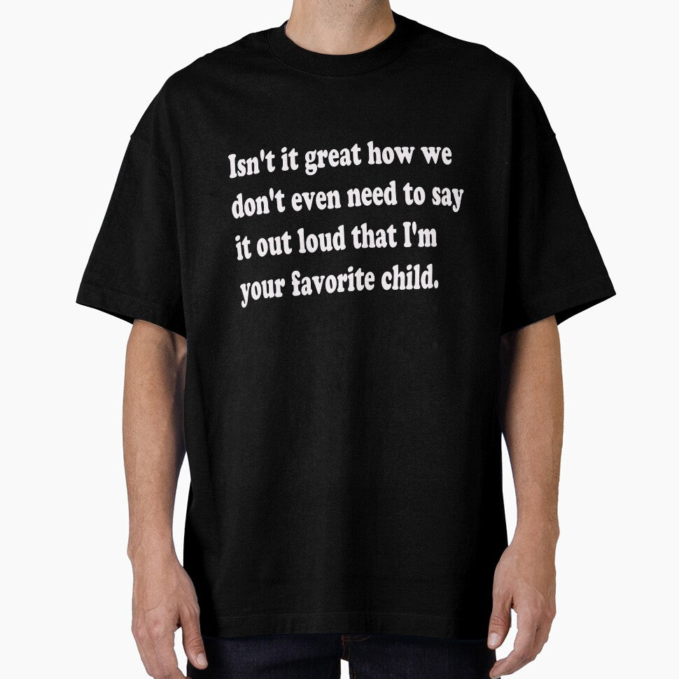 We Both Know Im Your Favorite Child. Mom Dad Funny Gift Idea Humor Sarcasm by CoolApparelShop T-Shirts, Hoodie,... (Image 1)