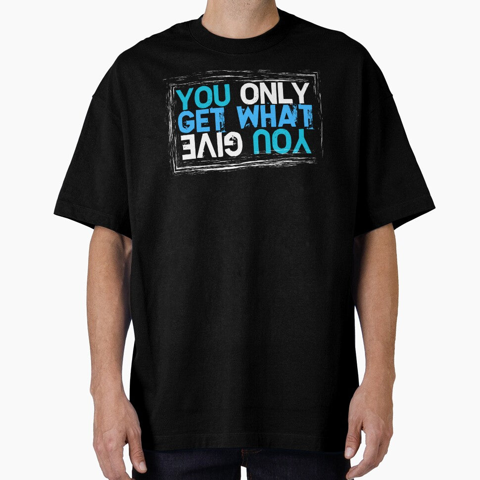 You Only Get What You Give by ToughTees T-Shirts, Hoodie, Sweatshirt | BlankRebels.com (Image 1)