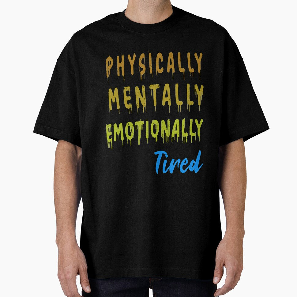 Physically Mentally Emotionally Tired by argonmart18 T-Shirts, Hoodie, Sweatshirt | BlankRebels.com (Image 1)
