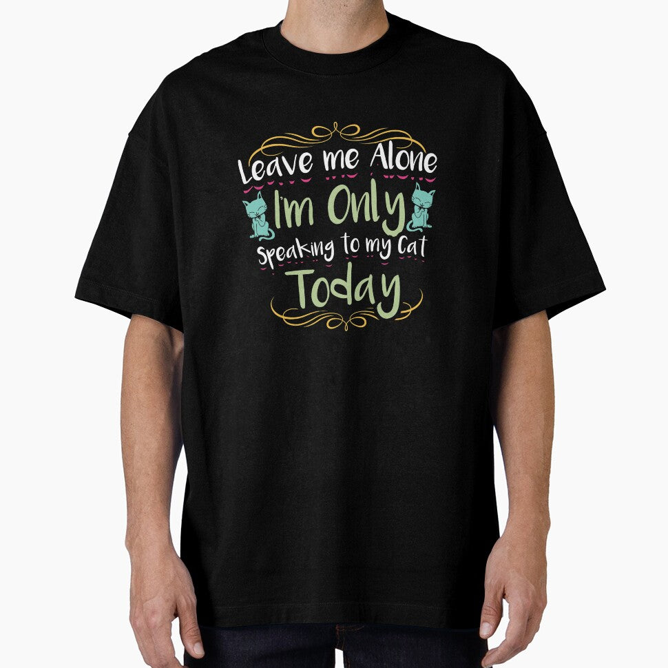 Only speaking to my cat perfect for crazy cat lovers shirt and tees by djpraxis