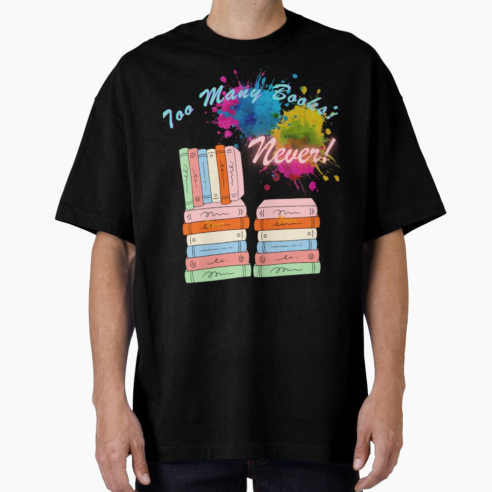Too Many Books? Never! – Colorful BookTok Reader Aesthetic Design by Aquarius-club T-Shirts, Hoodie, Sweatshirt (Image 1)