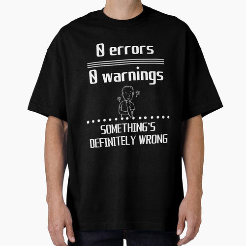 0 Errors, 0 Warning, Something Definitely Wrong Question - Funny Programming by Programming Jokes T-Shirts,... (Image 1)
