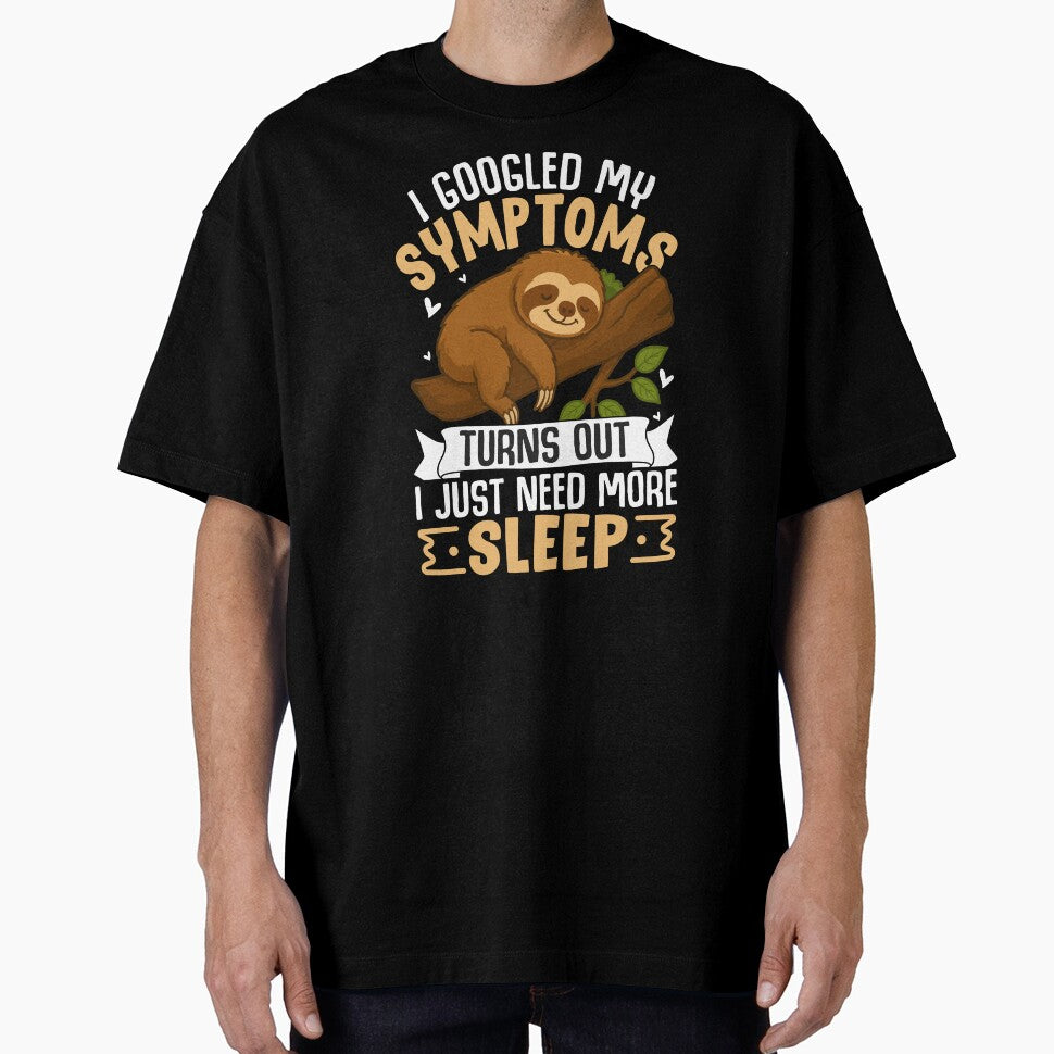 I Googled My Symptoms Turns Out I Need More Sleep – Funny Sleep Lover Quote T-Shirt and Hoodie by Destalife... (Image 1)