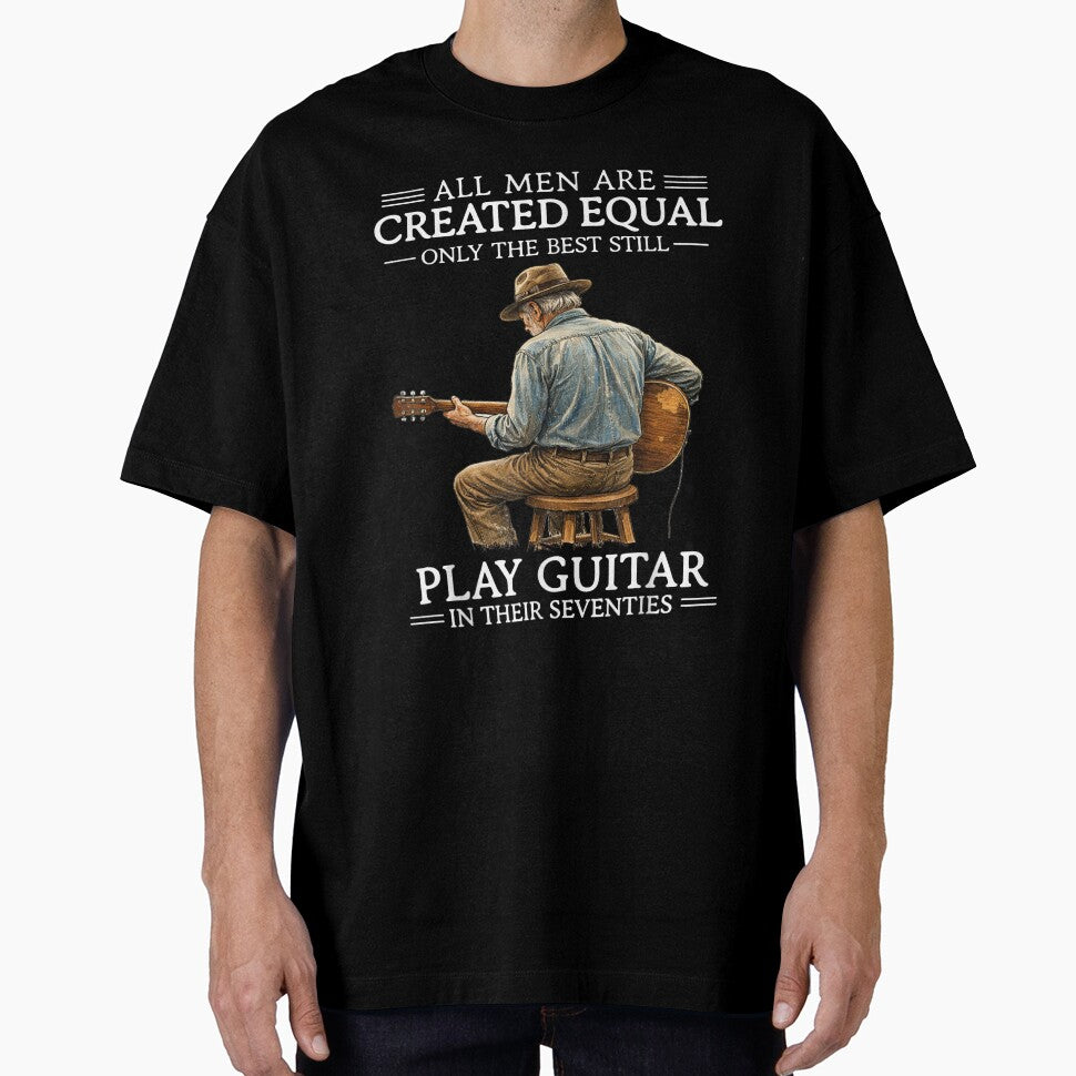 All Men Are Created Equal – Only The Best Still Play Guitar In Their Seventies Funny Guitarist Gift by ohmylore-arts