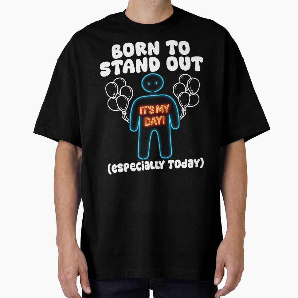 BORN TO STAND OUT (ESPECIALLY TODAY) - BIRTHDAY GIFT by KEF Custom T-Shirts, Hoodie, Sweatshirt | BlankRebels.com (Image 1)