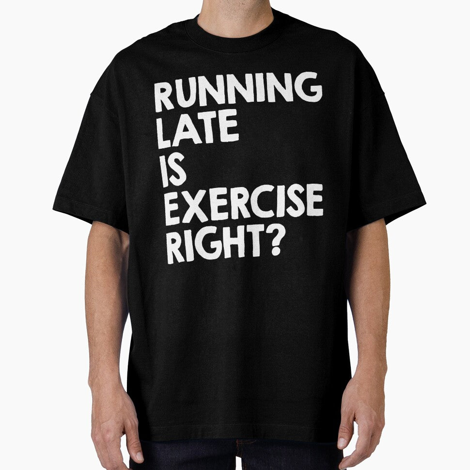 Running Late Is Exercise Right? by clickmostro T-Shirts, Hoodie, Sweatshirt | BlankRebels.com (Image 1)