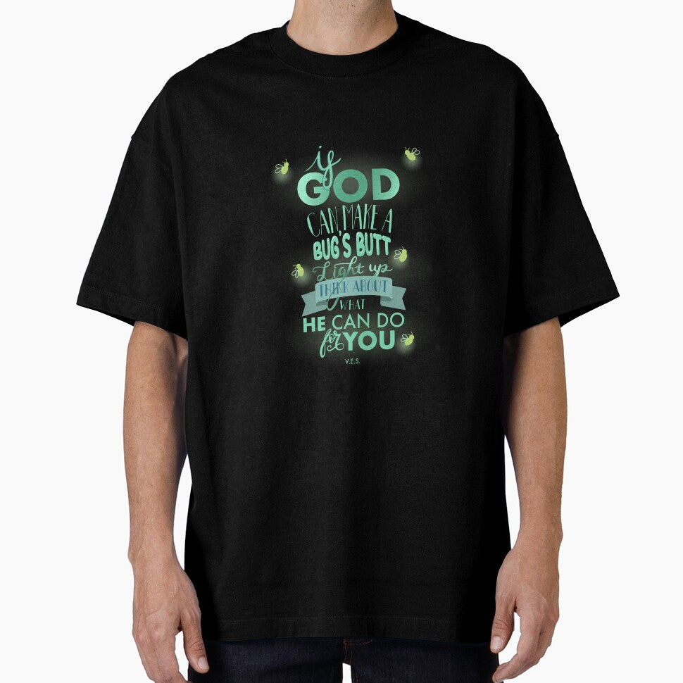 If God can make a bug’s butt light up think about what He can do for you by Rachel Cavazos T-Shirts, Hoodie,... (Image 1)
