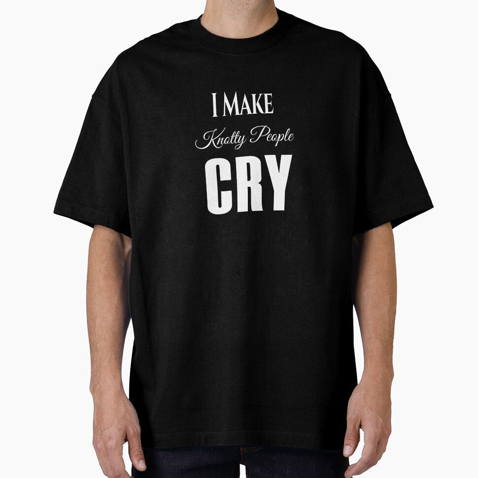 I Make Knotty People Cry by KaiLabsArt T-Shirts, Hoodie, Sweatshirt | BlankRebels.com (Image 1)