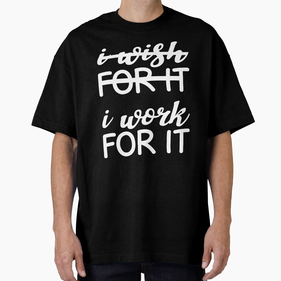 Quotes to keep you motivated-Motivational quotes-i wish for it i work for it by khalidelk T-Shirts, Hoodie,... (Image 1)
