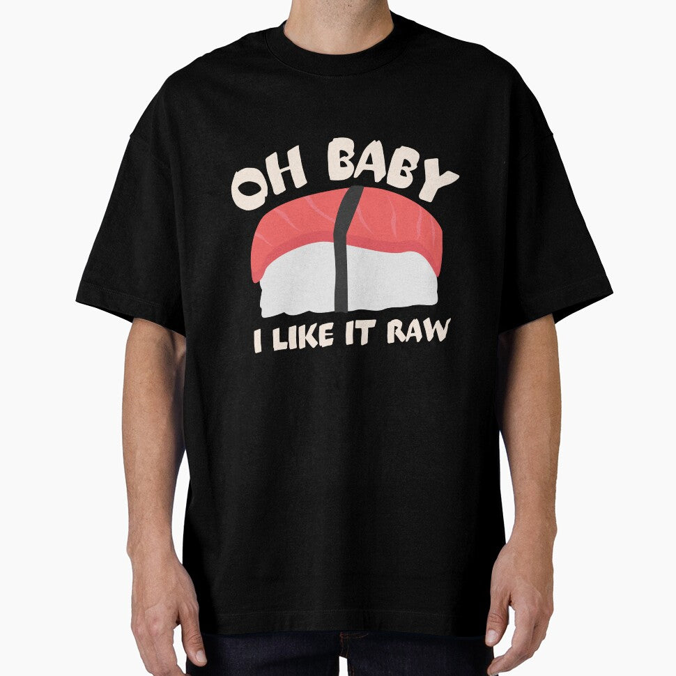 Oh Baby I Like It Raw by Thetruemo T-Shirts, Hoodie, Sweatshirt | BlankRebels.com (Image 1)