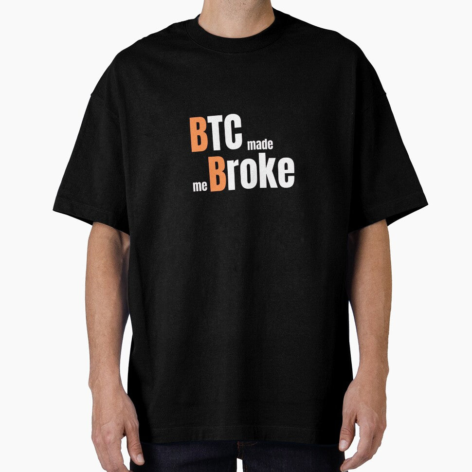 BTC MADE ME BROKE by TheNopeSociety T-Shirts, Hoodie, Sweatshirt | BlankRebels.com (Image 1)