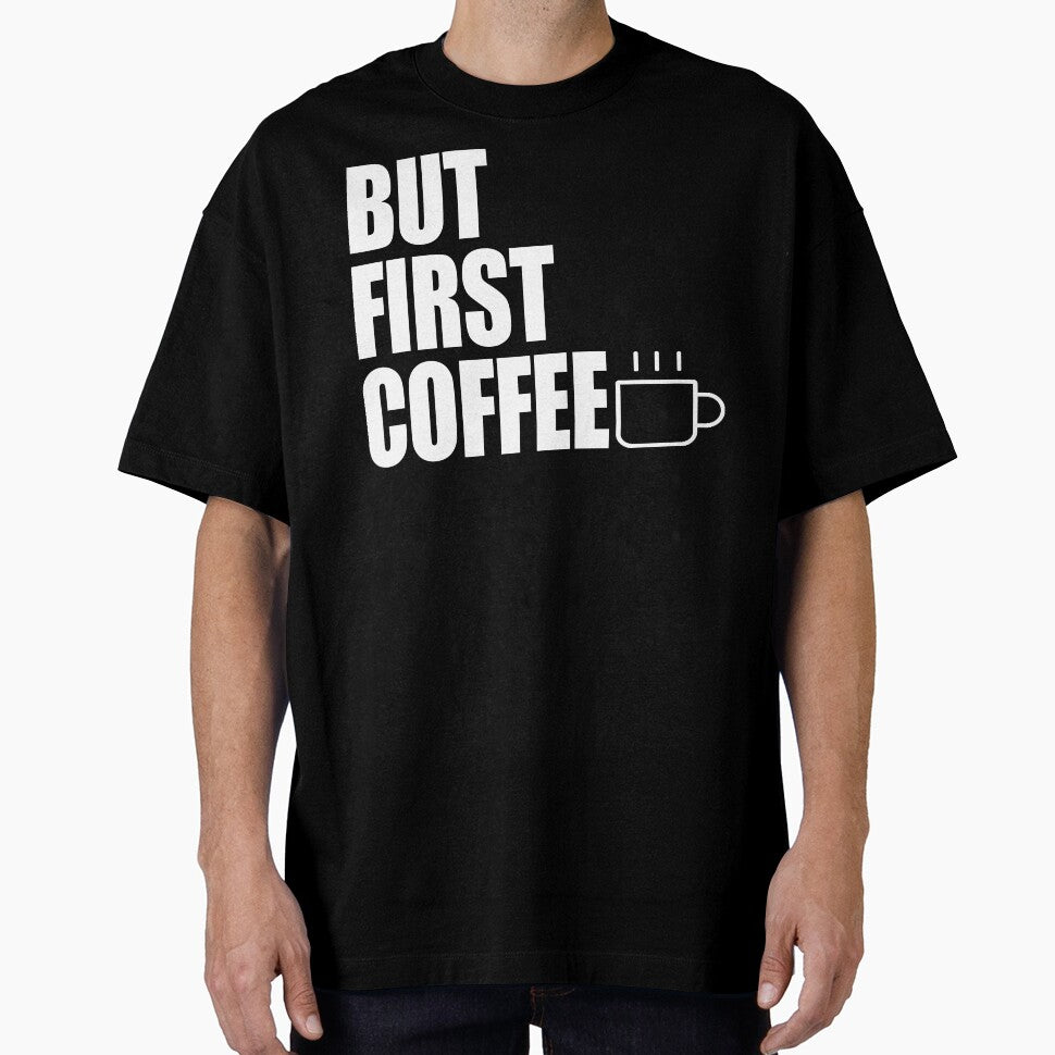 But First Coffee by bullshirter T-Shirts, Hoodie, Sweatshirt | BlankRebels.com (Image 1)