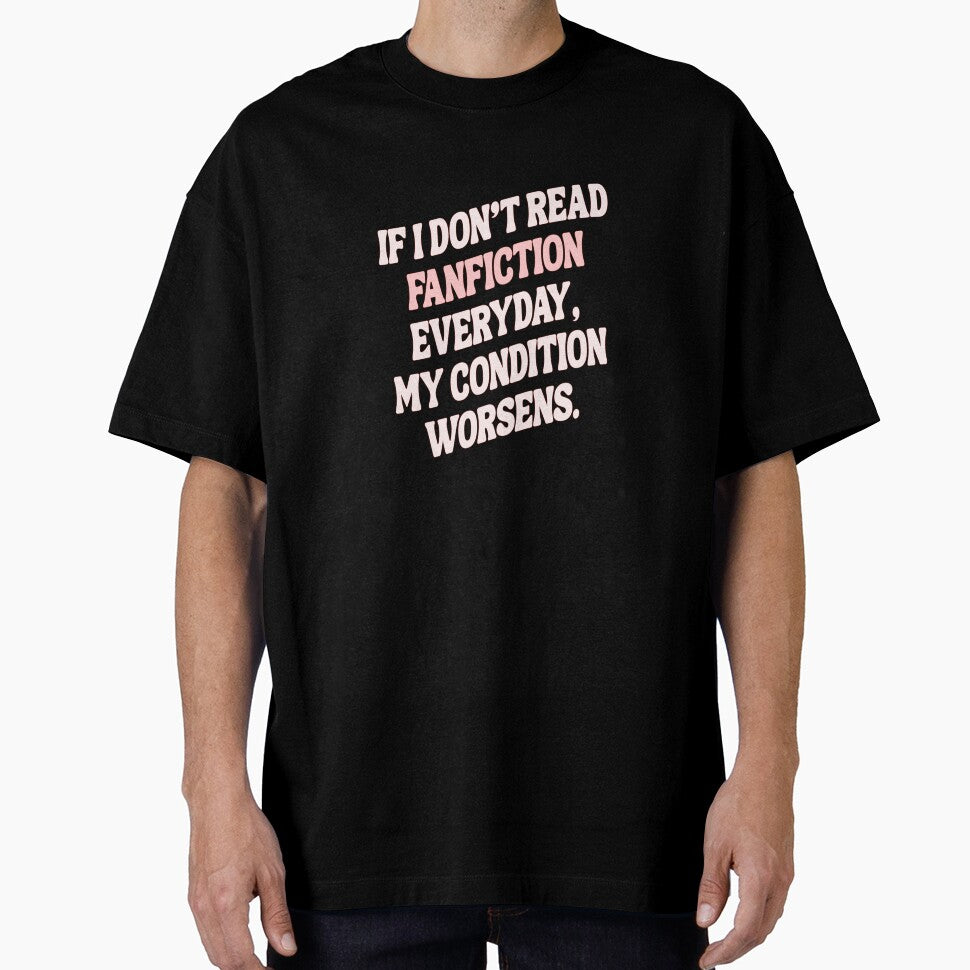 If I don't read fanfiction everyday, my condition worsens by Portoricat T-Shirts, Hoodie, Sweatshirt (Image 1)