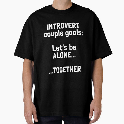 'Introvert couple goals: let's be alone...together' – Introvert Couples Humor Quote on Shirts, Stickers & More... (Image 1)