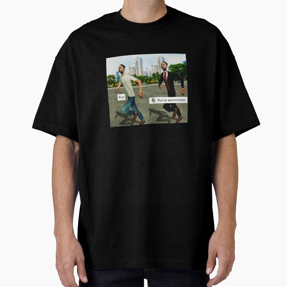 Run As Administrator Meme T-Shirts, Hoodie, Sweatshirt