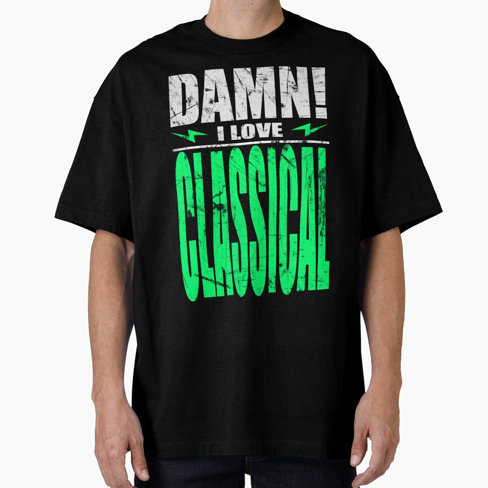 Damn I Love Classical by barmalisiRTB T-Shirts, Hoodie, Sweatshirt | BlankRebels.com (Image 1)