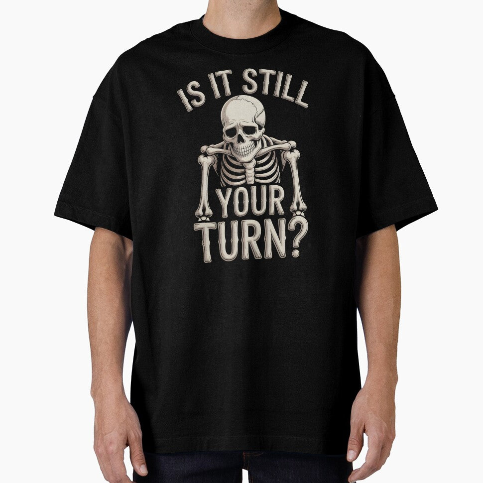 Is It Still Your Turn Funny Skeleton – Tabletop Player Joke by Redgiant87x T-Shirts, Hoodie, Sweatshirt (Image 1)