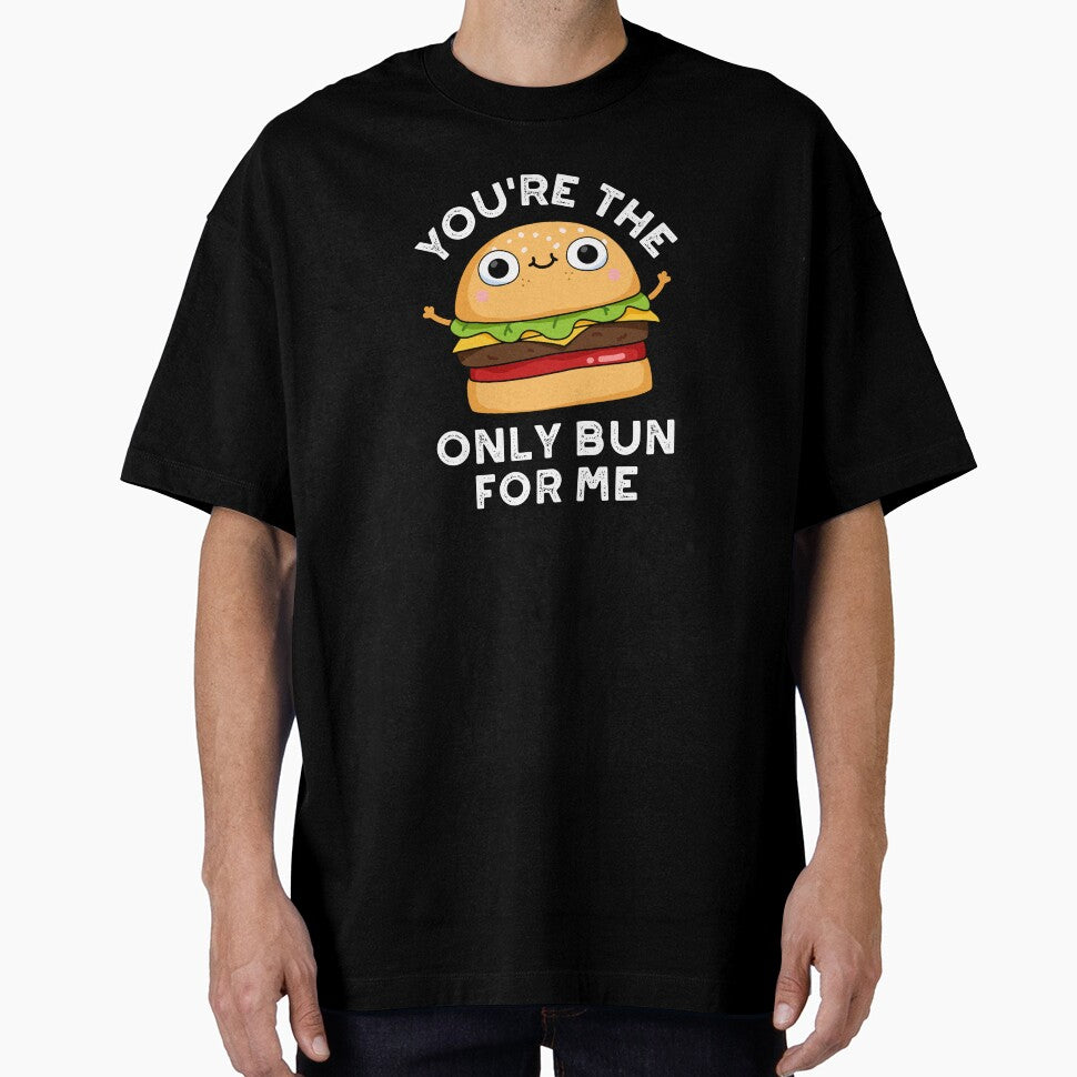 You're The Only Bun For Me Funny Burger Puns (Dark BG) by punnybone T-Shirts, Hoodie, Sweatshirt | BlankRebels.com (Image 1)
