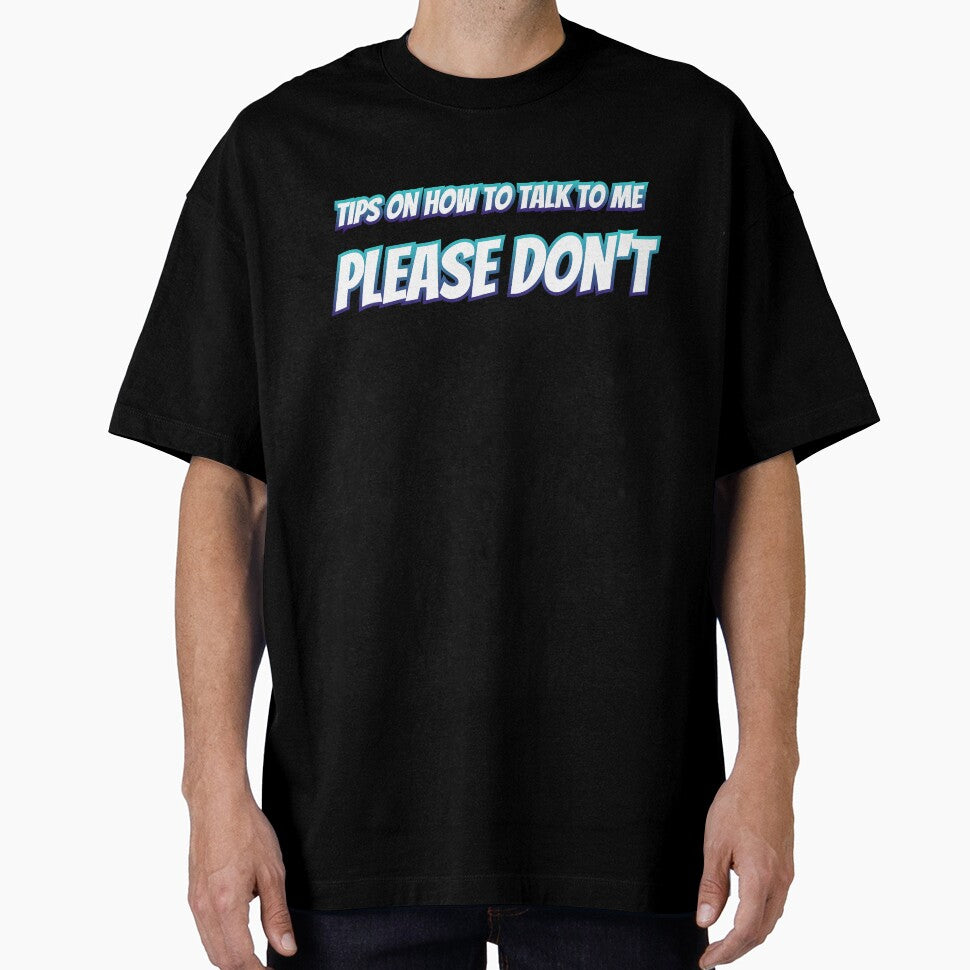 Tips On How To Talk To Me Please Don't by AlchemyColor T-Shirts, Hoodie, Sweatshirt | BlankRebels.com (Image 1)