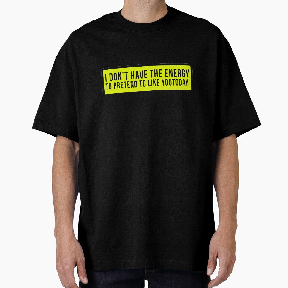 I don’t have the energy to pretend to like you today. by PGPshop T-Shirts, Hoodie, Sweatshirt | BlankRebels.com (Image 1)