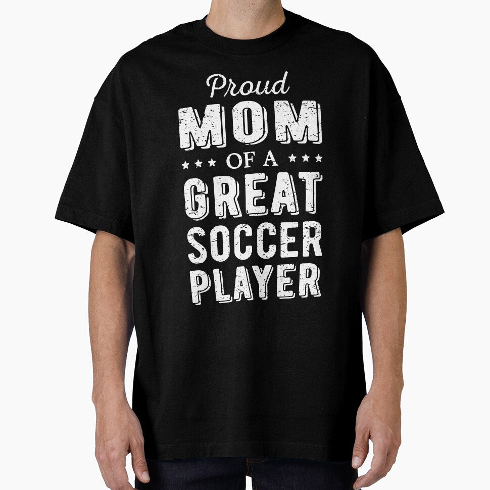 Proud Mom Of A Great Soccer Player I by Lemon Pepper T-Shirts, Hoodie, Sweatshirt | BlankRebels.com (Image 1)