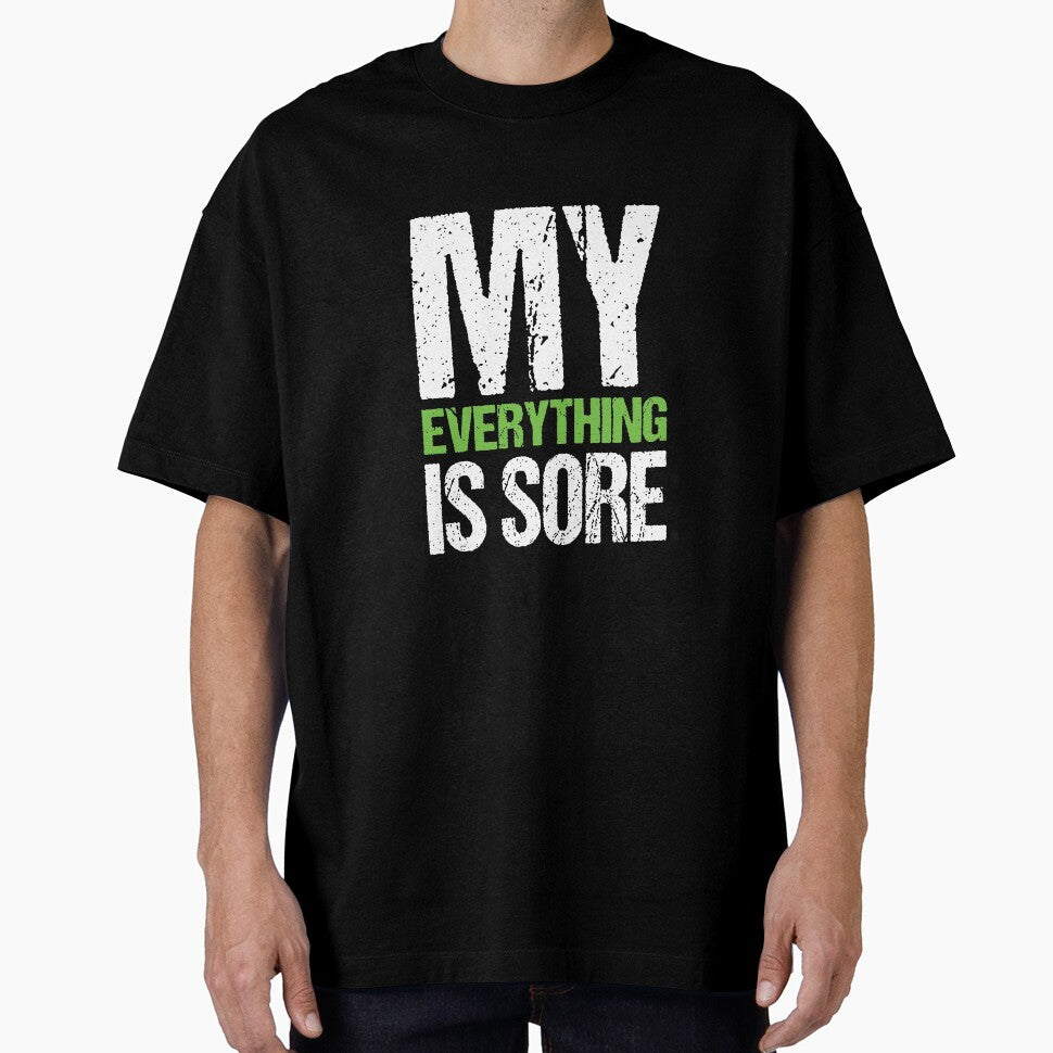 My Everything is Sore It Hurts Gym Fitness Workout Exercise by shoutoutshirtco T-Shirts, Hoodie, Sweatshirt (Image 1)