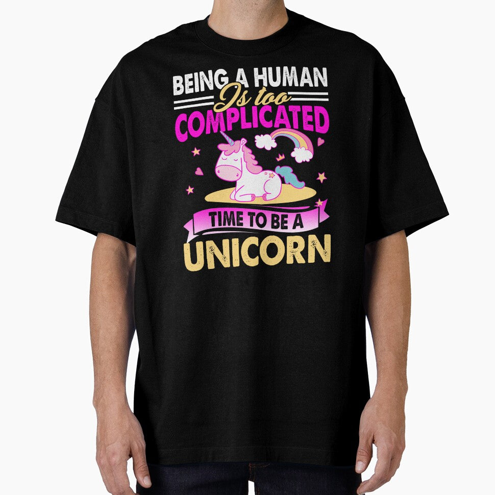 Being A Human Is Too Complicated Time To Be A Unicorn by UnknownArtistt T-Shirts, Hoodie, Sweatshirt (Image 1)