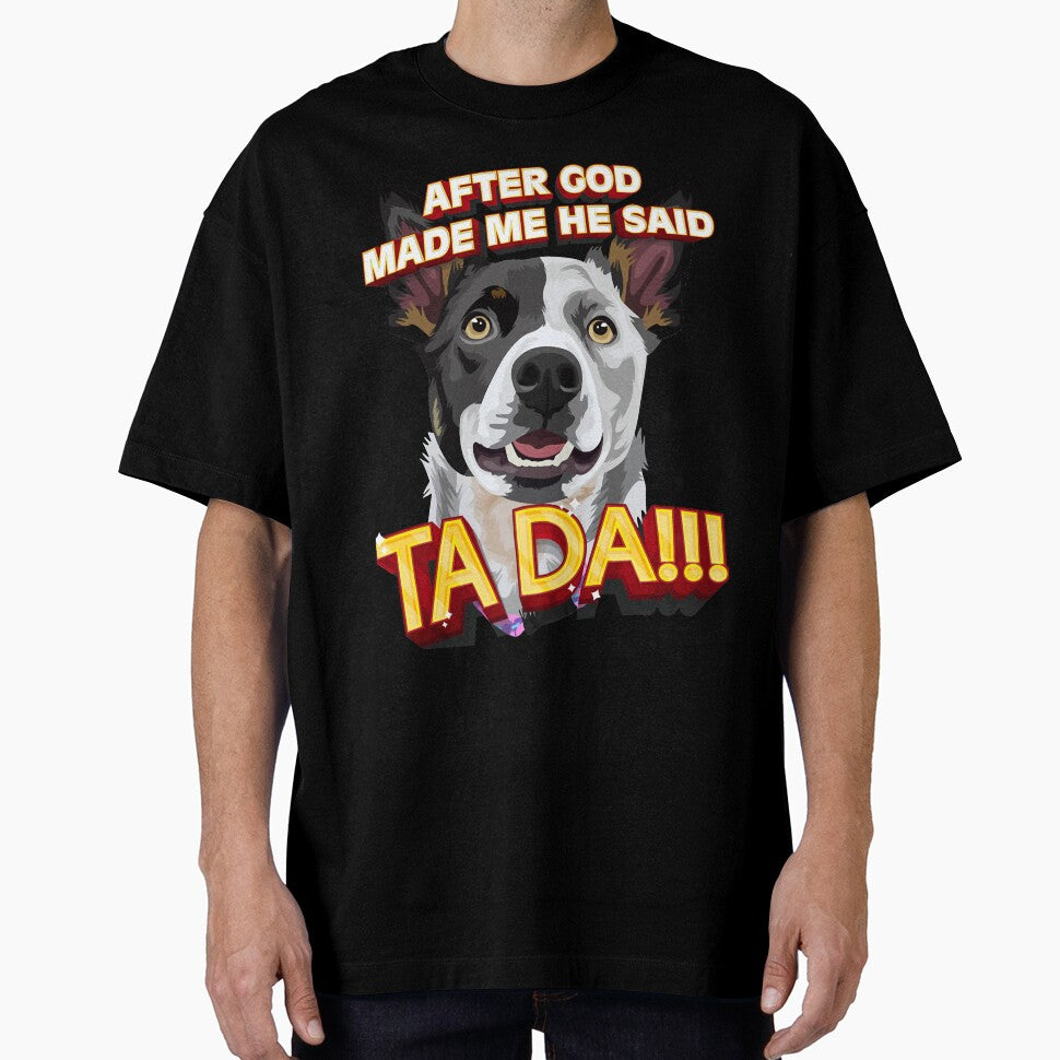 After God Made Me He Said Ta Da!!! by HumbleShirt T-Shirts, Hoodie, Sweatshirt | BlankRebels.com (Image 1)