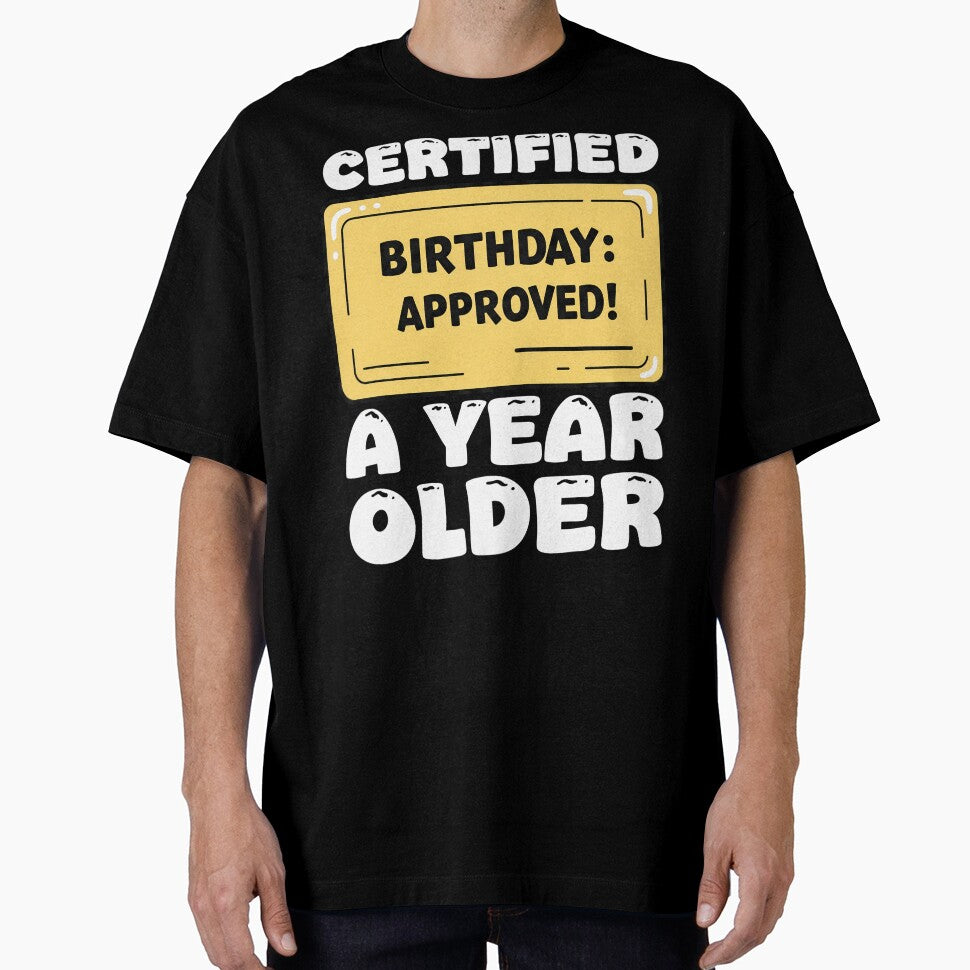CERTIFIED A YEAR OLDER - HAPPY BIRTHDAY GIFT by KEF Custom T-Shirts, Hoodie, Sweatshirt | BlankRebels.com (Image 1)