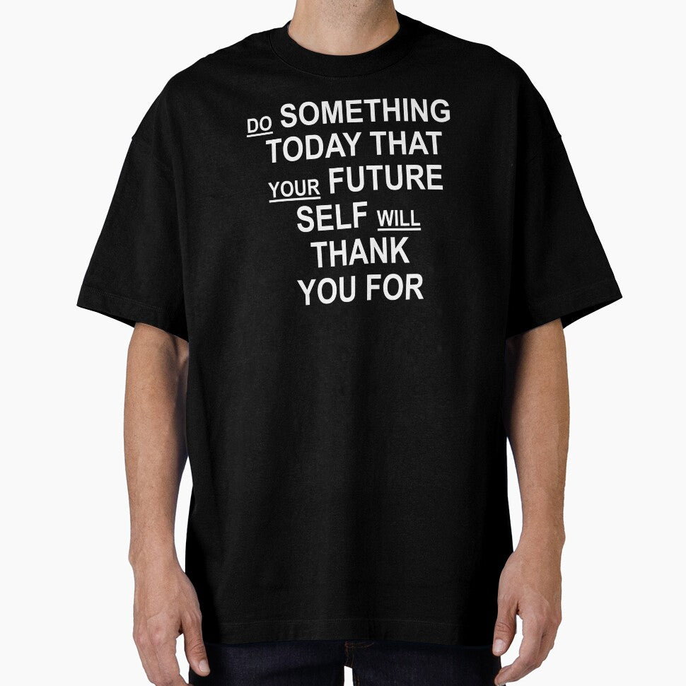 Do Something Today That Your Future Self Will Thank You For by ZenCloak T-Shirts, Hoodie, Sweatshirt (Image 1)