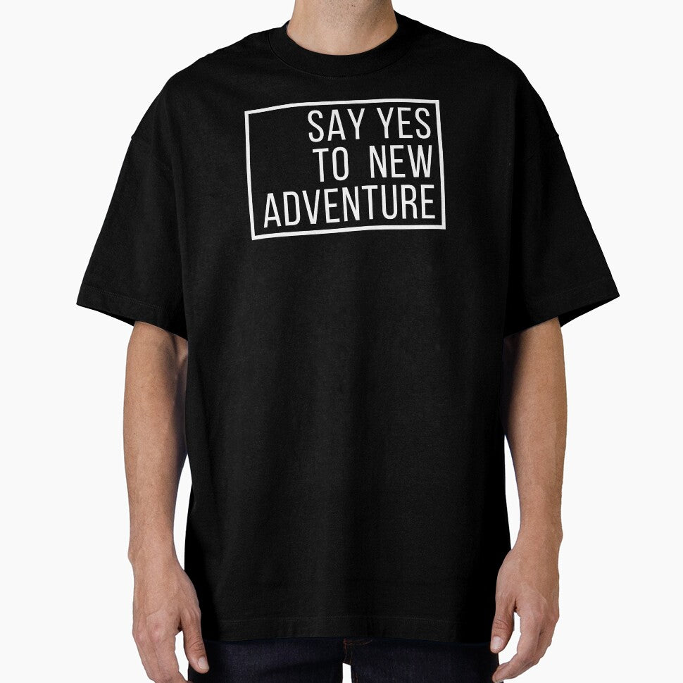 say yes to new adventure by T-shirtgallery T-Shirts, Hoodie, Sweatshirt | BlankRebels.com (Image 1)