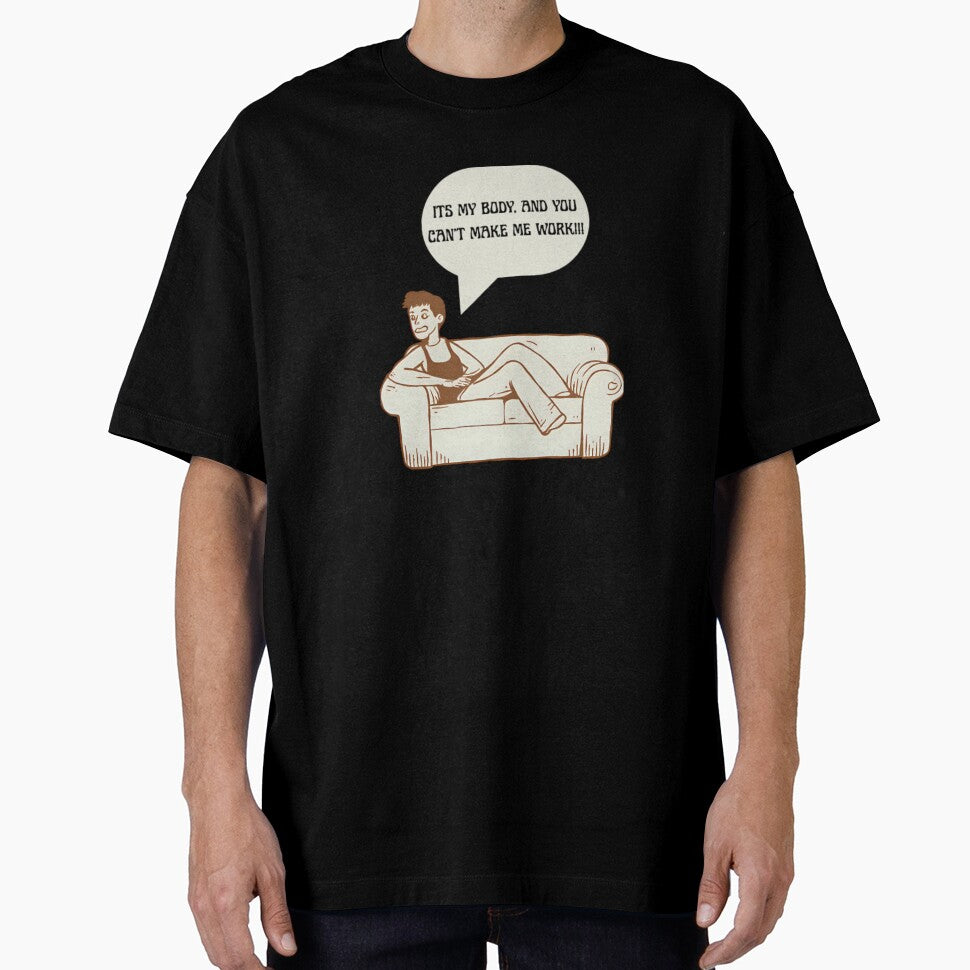 It's My Body, And You Can't Make Me Work!!! by PRODUCTSOFTHETHECEA T-Shirts, Hoodie, Sweatshirt | BlankRebels.com (Image 1)