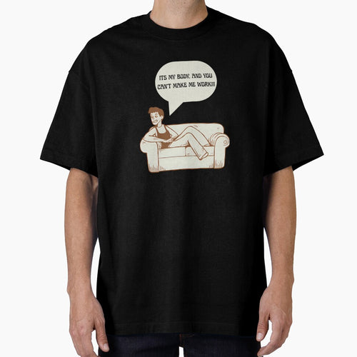 It's My Body, And You Can't Make Me Work!!! by PRODUCTSOFTHETHECEA T-Shirts, Hoodie, Sweatshirt | BlankRebels.com (Image 1)
