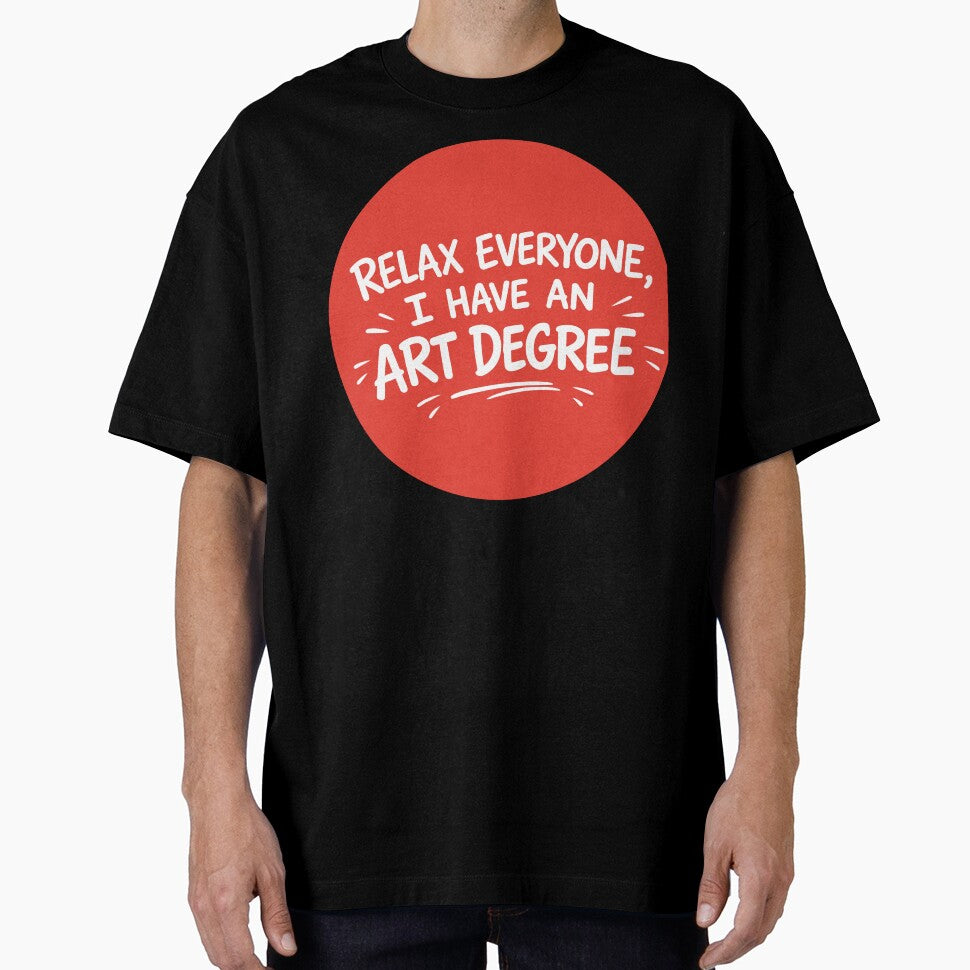 RELAX EVERYONE, I HAVE AN ART DEGREE by PIXEL POP DESIGNS - Beyond the Norm!