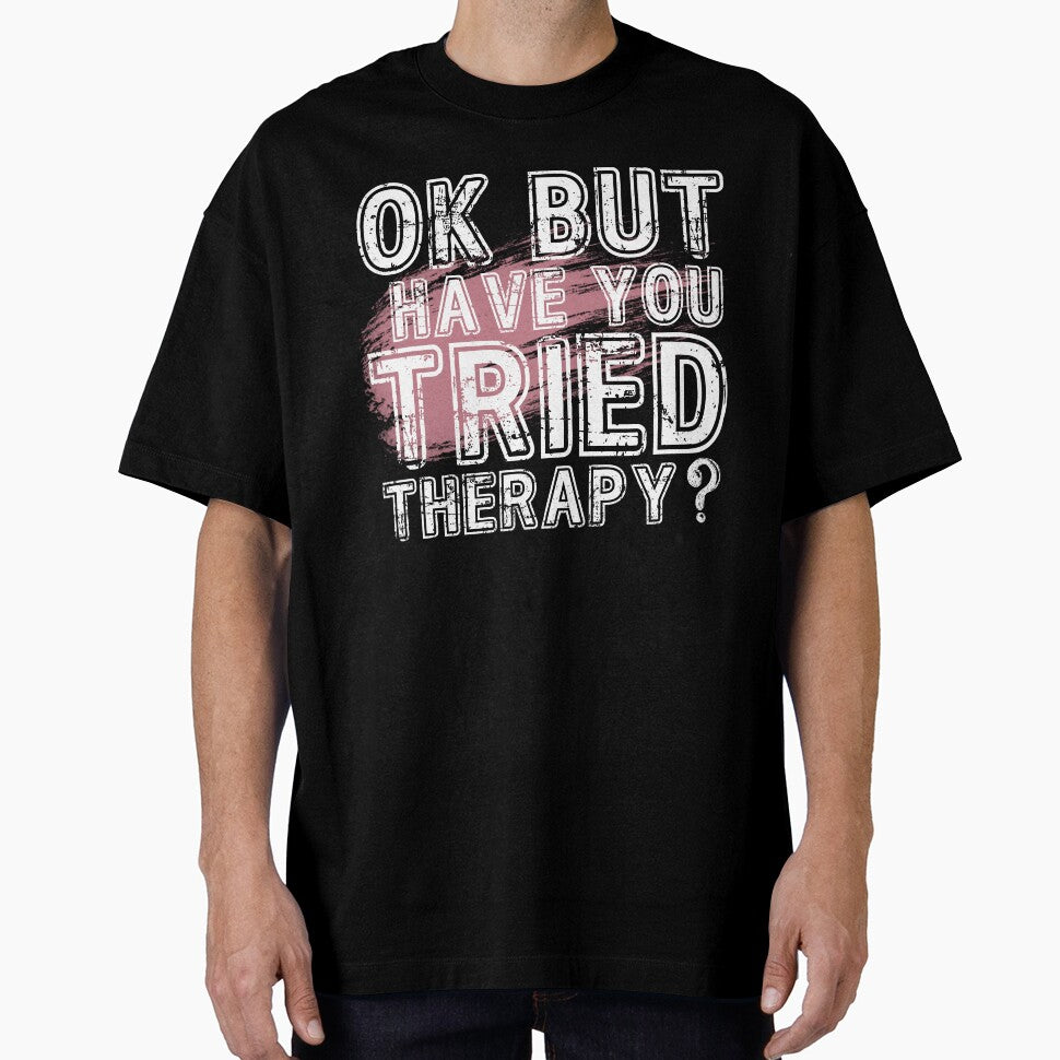 Ok But Have You Tried Therapy by PistachioCream T-Shirts, Hoodie, Sweatshirt | BlankRebels.com (Image 1)