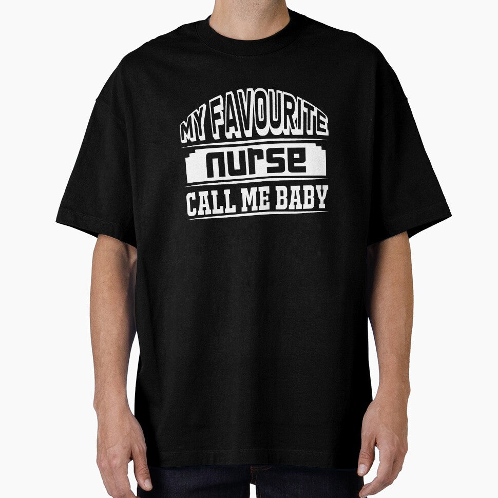 My Favorite Nurse Calls Me Baby - Funny Nurse - Nursing Gifts by TeesFashion T-Shirts, Hoodie, Sweatshirt (Image 1)