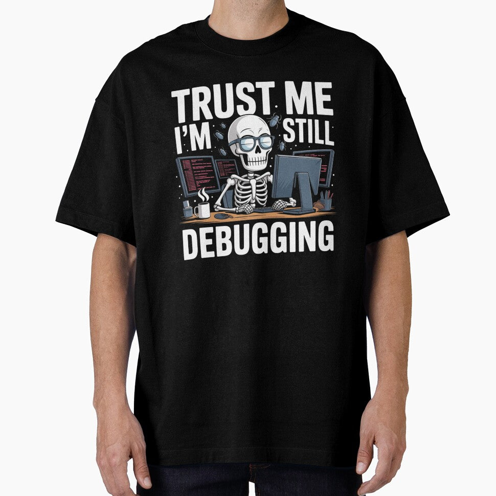 Trust Me I’m Still Debugging – Funny Programmer Skeleton Design by NO-STUDIO T-Shirts, Hoodie, Sweatshirt (Image 1)