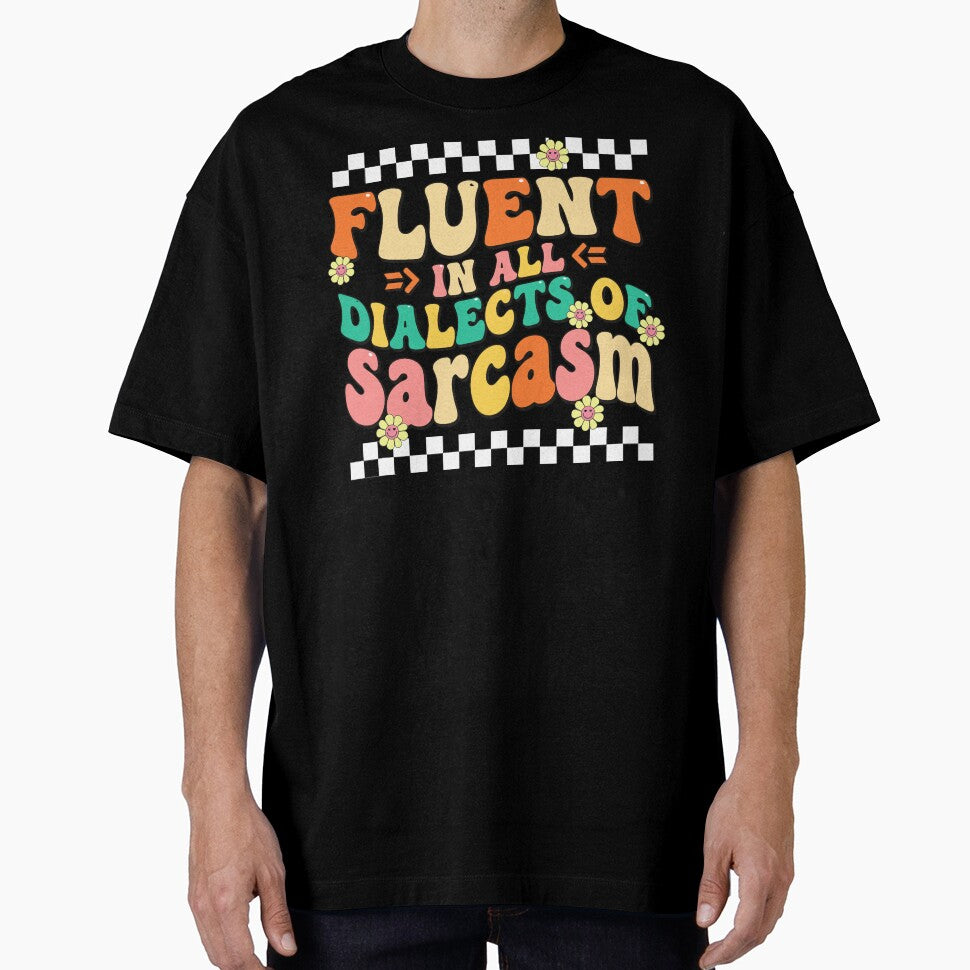Fluent In All Dialects Of Sarcasm Funny Sarcastic Quote by adiencarteras T-Shirts, Hoodie, Sweatshirt (Image 1)