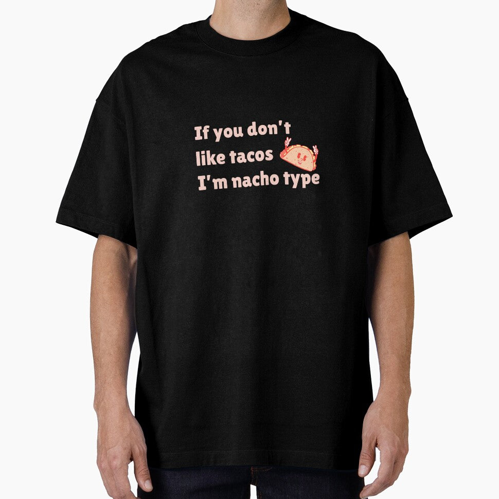 If you Don't Like Tacos I'm Nacho Type by ArtitudePrintLb T-Shirts, Hoodie, Sweatshirt | BlankRebels.com (Image 1)