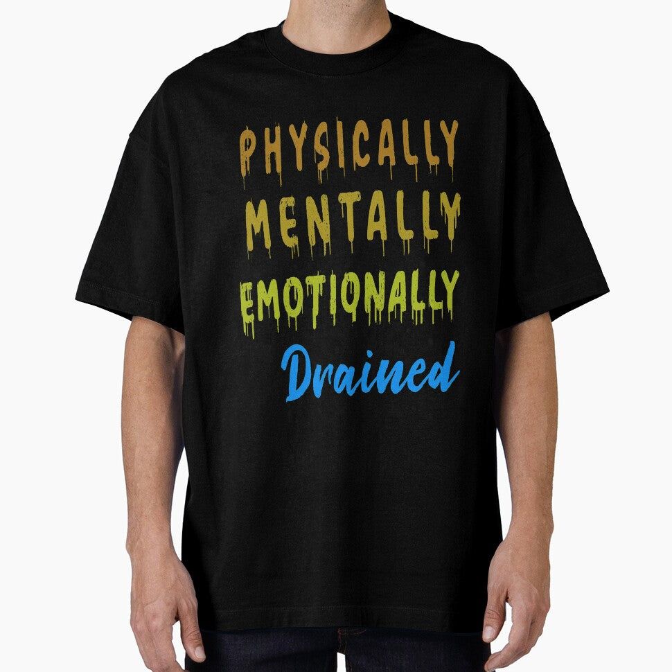 Physically Mentally Emotionally Drained by argonmart18 T-Shirts, Hoodie, Sweatshirt | BlankRebels.com (Image 1)