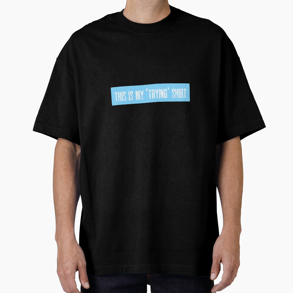 This is my "trying" shirt by LieveseyDievesey