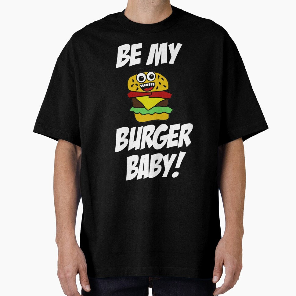 Be My Burger Baby by RandjaDesign T-Shirts, Hoodie, Sweatshirt | BlankRebels.com (Image 1)