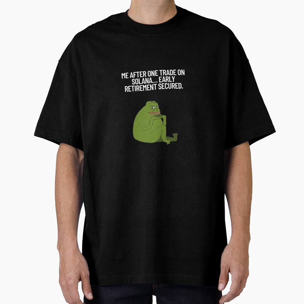 Me after one trade on Solana… early retirement secured. by SMARTKIT  DESIGNAGENCY T-Shirts, Hoodie, Sweatshirt (Image 1)