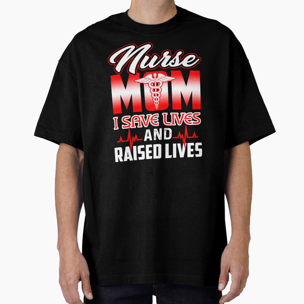 Nurse Mom I Save Lives And Raised Lives by UnknownArtistt T-Shirts, Hoodie, Sweatshirt | BlankRebels.com (Image 1)