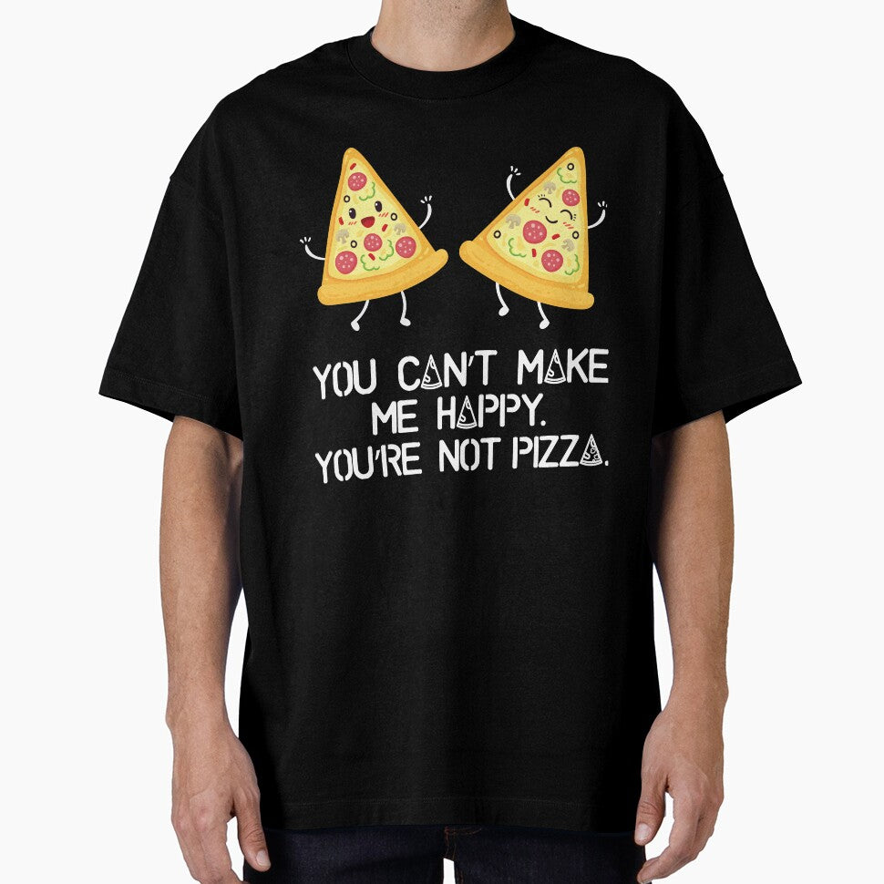 You can't make me happy, you are not pizza by inspiredtrend T-Shirts, Hoodie, Sweatshirt | BlankRebels.com (Image 1)