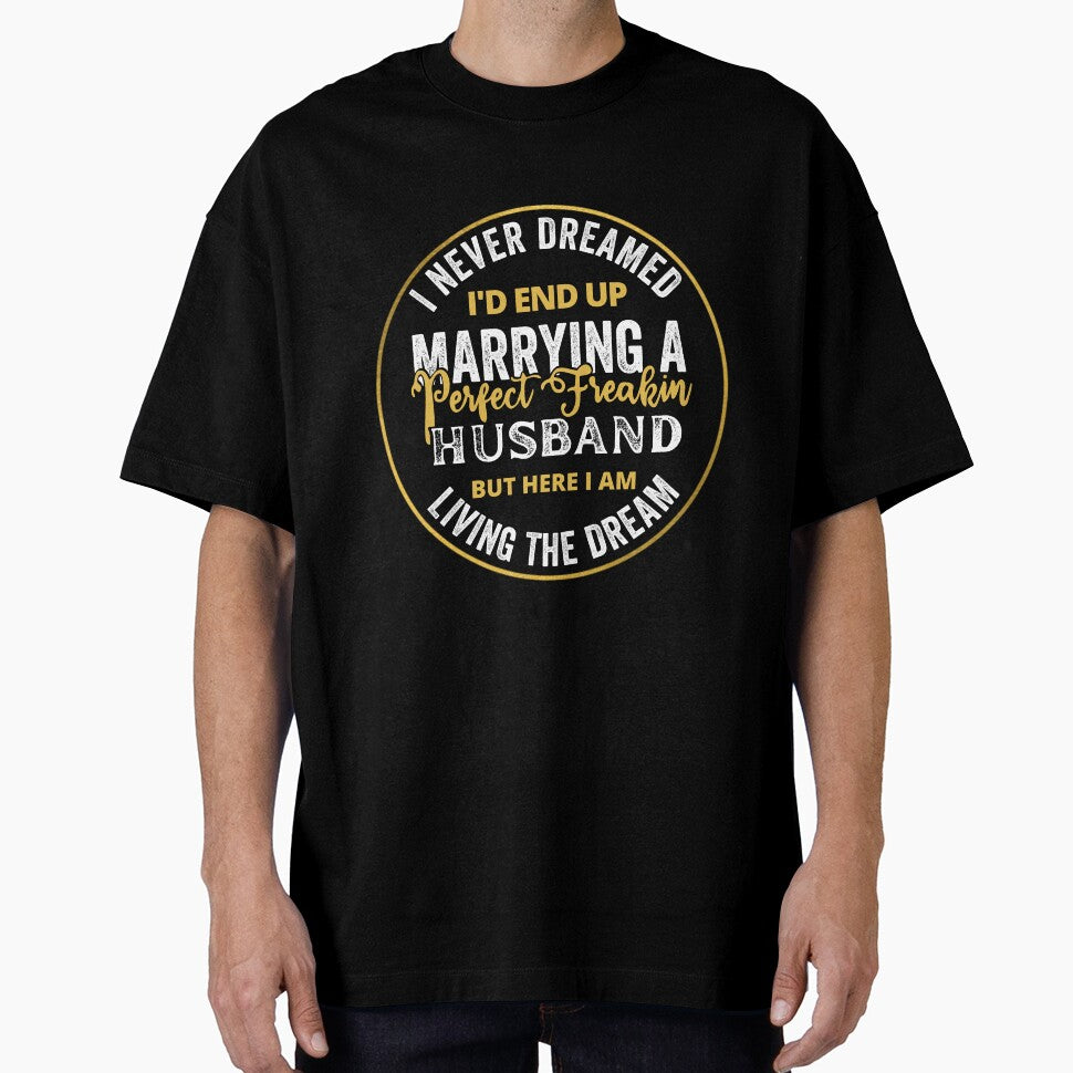 i never dreamed id end up to be a perfect freaking husband but here i am killing it by kjatrendytees T-Shirts,... (Image 1)