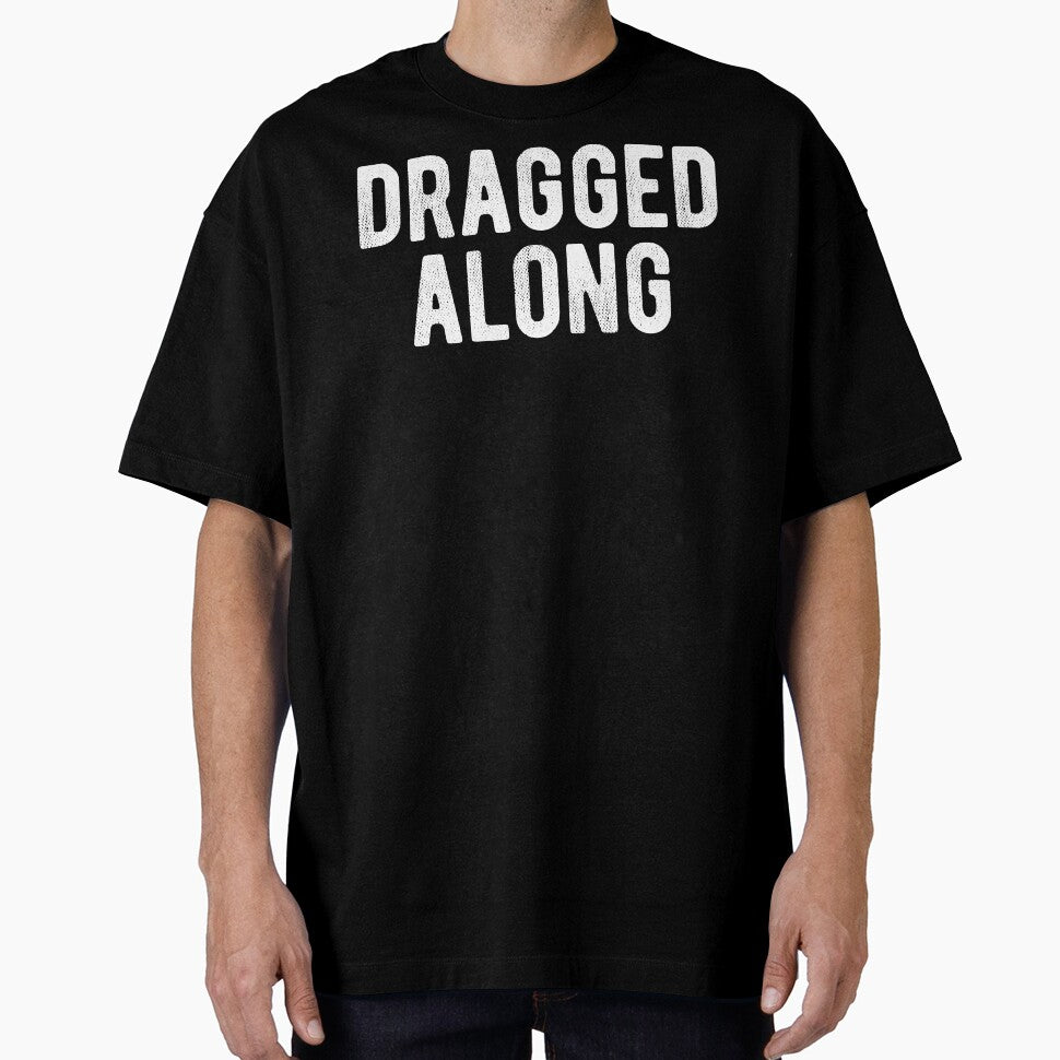 Dragged Along Funny Introvert by MariosNydras T-Shirts, Hoodie, Sweatshirt | BlankRebels.com (Image 1)