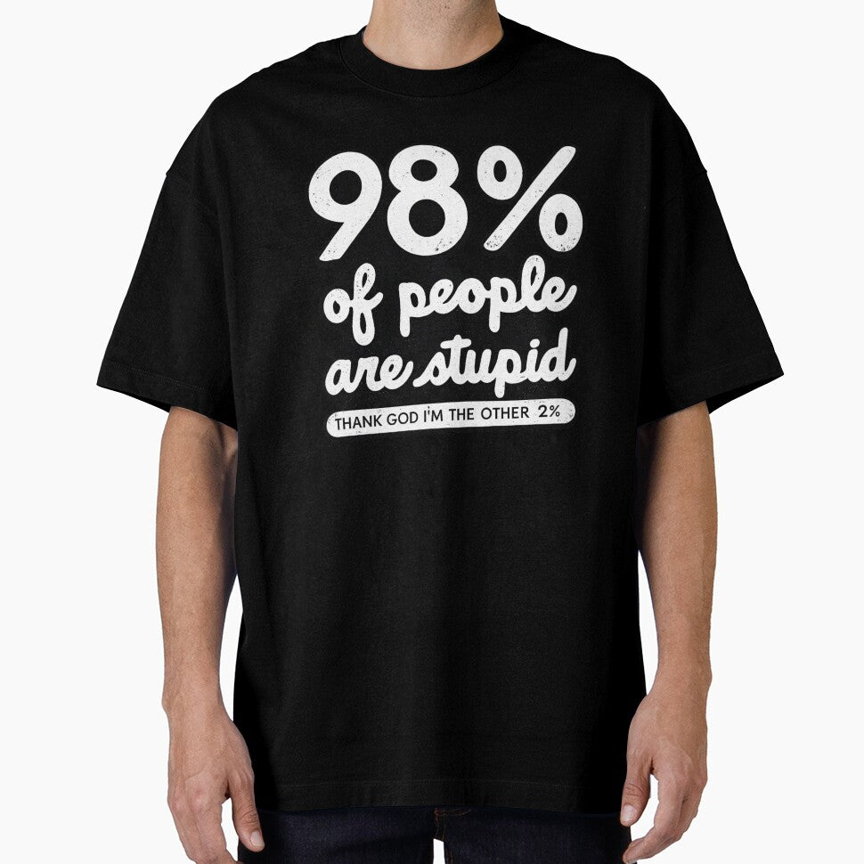 98% Of People Are Stupid Funny Sarcastic Humor by Dujosufot
